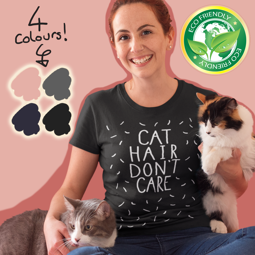 Cat Hair Don't Care Tee | Organic T shirt | 4 Colours Available