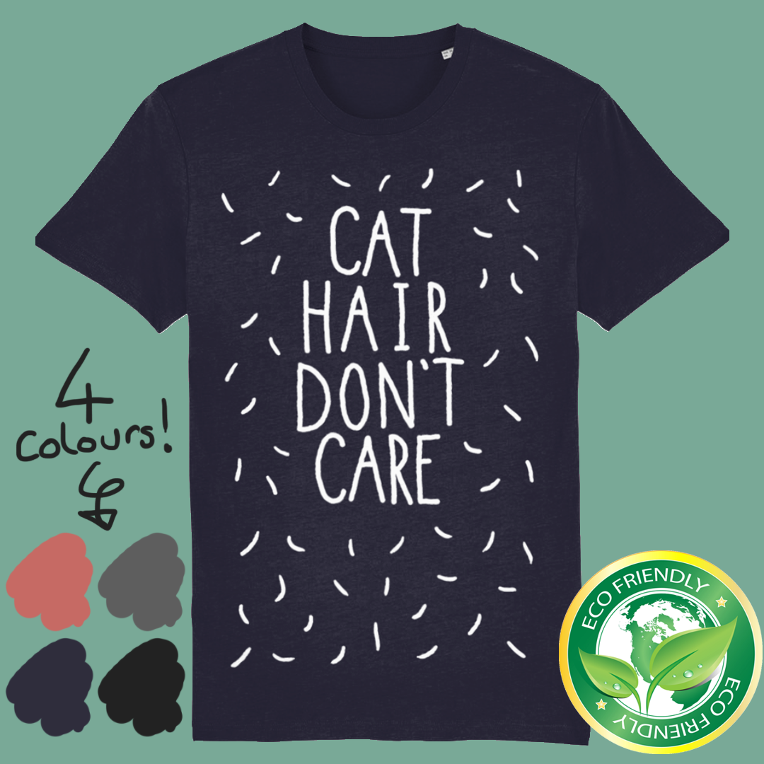 Cat Hair Don't Care Tee | Organic T shirt | 4 Colours Available