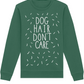 Dog Hair Don't Care Sweater | Premium Eco friendly and Fair Wear certified sweatshirt | Available in 3 colours